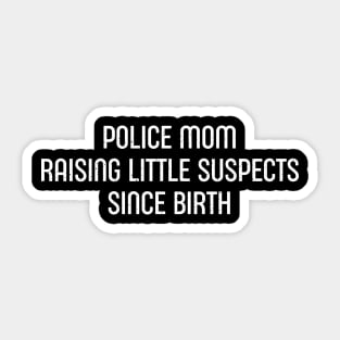 Police Mom Raising Little Suspects Since Birth Sticker